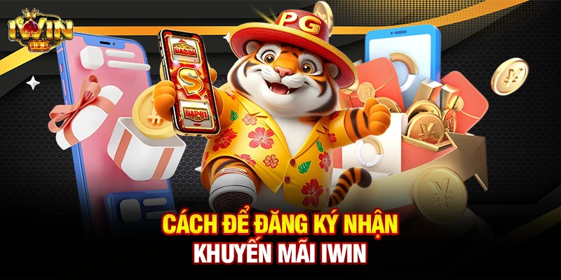 Cách để đăng ký nhận khuyến mãi iwin