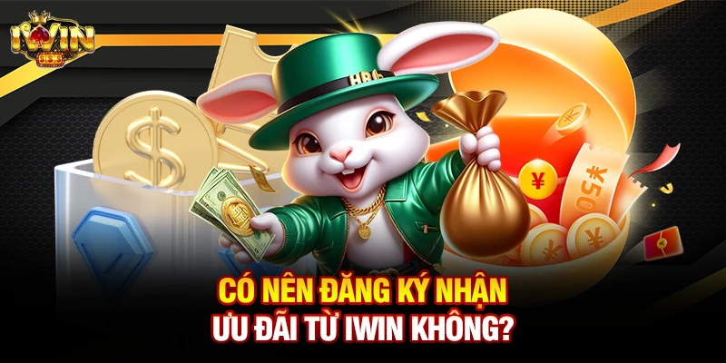 Có nên đăng ký nhận ưu đãi từ iwin không?