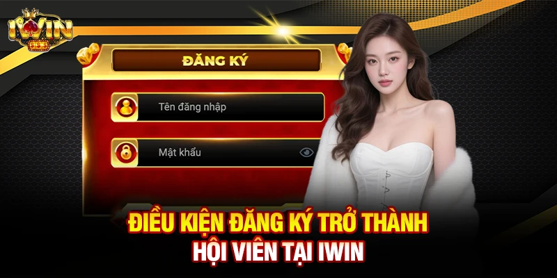 Điều kiện đăng ký trở thành hội viên tại Iwin