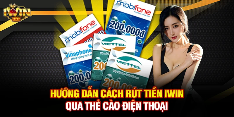 Hướng dẫn cách rút tiền iwin qua thẻ cào điện thoại