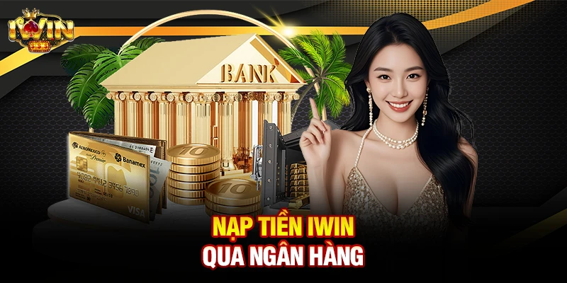 Nạp tiền iwin qua ngân hàng