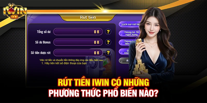 Rút tiền iwin có những phương thức phổ biến nào?
